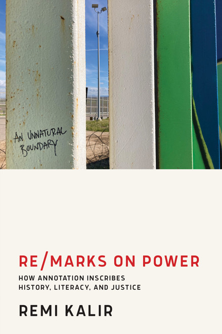 Re/Marks on Power (How Annotation Inscribes History, Literacy, and Justice) by Remi Kalir, 9780262551038