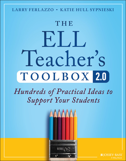 The ELL Teacher's Toolbox 2.0 (Hundreds of Practical Ideas to Support Your Students) by Larry Ferlazzo, Katie Hull Sypnieski, 9781394171675
