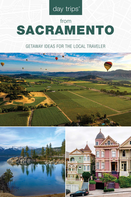 Day Trips® from Sacramento (Getaway Ideas for the Local Traveler) by Karen Misuraca, 9781493088607