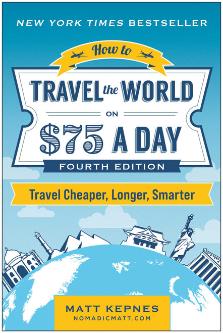 How to Travel the World on $75 a Day (Travel Cheaper, Longer, Smarter) by Matt Kepnes, 9781637746646