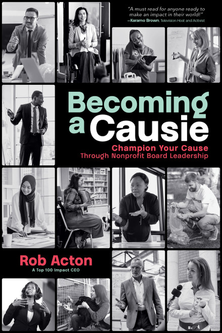 Becoming a Causie (Champion Your Cause through Nonprofit Board Leadership) - 9798891881969 by Rob Acton, 9798891881969