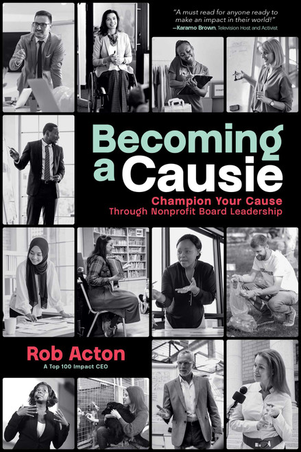 Becoming a Causie (Champion Your Cause through Nonprofit Board Leadership) - 9798891881969 by Rob Acton, 9798891881969