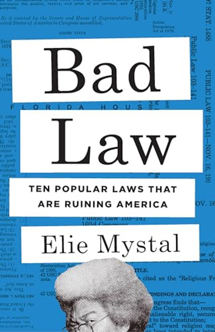 Bad Law (Ten Popular Laws That Are Ruining America) by Elie Mystal, 9781620978580