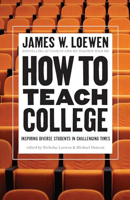 How to Teach College (Inspiring Diverse Students in Challenging Times) by James W. Loewen, Nicholas Loewen, Michael Dawson, 9781620979204