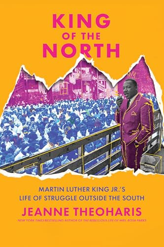 King of the North (Martin Luther King Jr.'s Life of Struggle Outside the South) by Jeanne Theoharis, 9781620979310