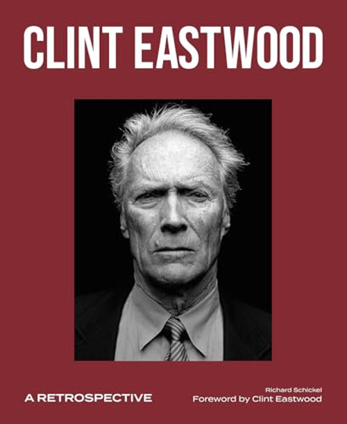 Clint Eastwood (A Retrospective) by Richard Schickel, Clint Eastwood, 9781786751539