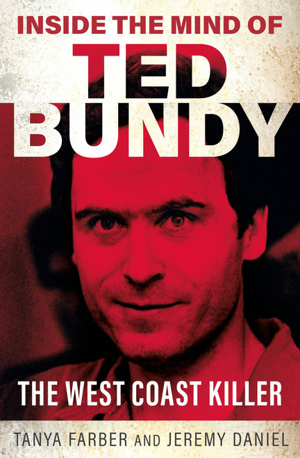 Inside the Mind of Ted Bundy by Jeremy Daniel, Tanya Farber, 9781802472714