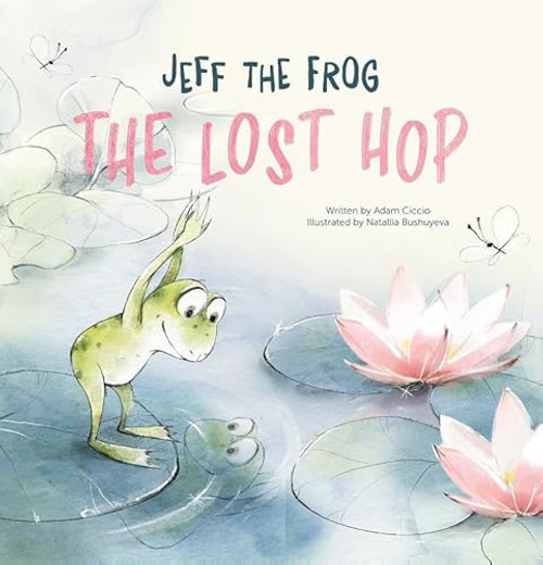Jeff the Frog. The Lost Hop by Adam Ciccio, Natallia Bushuyeva, 9798890630667