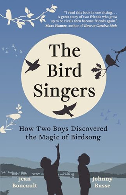 The Bird Singers (How Two Boys Discovered the Magic of Birdsong) by Jean Boucault, Johnny Rasse, Katia Grubisic, 9781778401831