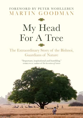 My Head for a Tree (The Extraordinary Story of the Bishnoi, Guardians of Nature) by Martin Goodman, Ram Niwas Bishnoi Budhnagar, Peter Wohlleben, 9781778401497
