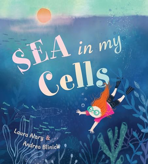 Sea in My Cells by Laura Alary, Andrea Blinick, 9781772783421