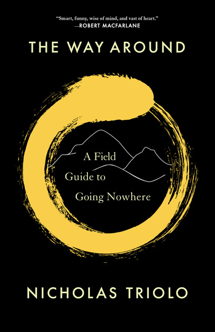 The Way Around (A Field Guide to Going Nowhere) by Nicholas Triolo, 9781571313959
