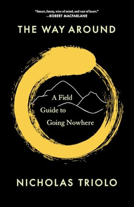The Way Around (A Field Guide to Going Nowhere) by Nicholas Triolo, 9781571313959