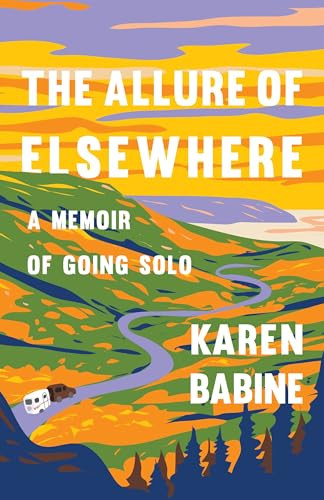 The Allure of Elsewhere (A Memoir of Going Solo) by Karen Babine, 9781571311825