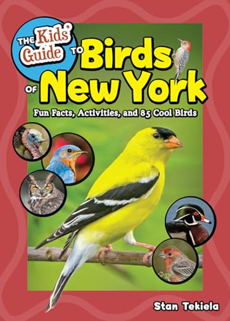 The Kids' Guide to Birds of New York (Fun Facts, Activities, and 85 Cool Birds) by Stan Tekiela, 9781647555078