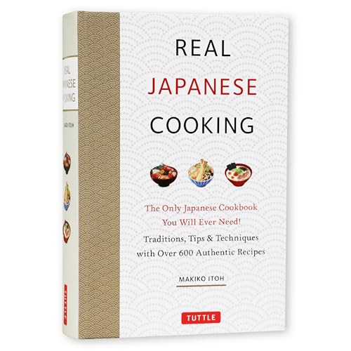 Real Japanese Cooking (Traditions, Tips & Techniques with Over 600 Authentic Recipes) by Makiko Itoh, 9784805316153