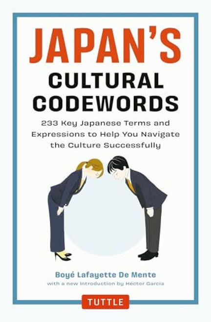 Japan's Cultural Codewords (233 Key Japanese Terms and Expressions to Help You Navigate the Culture Successfully) by Boye Lafayette De Mente, Hector Garcia, 9784805318812
