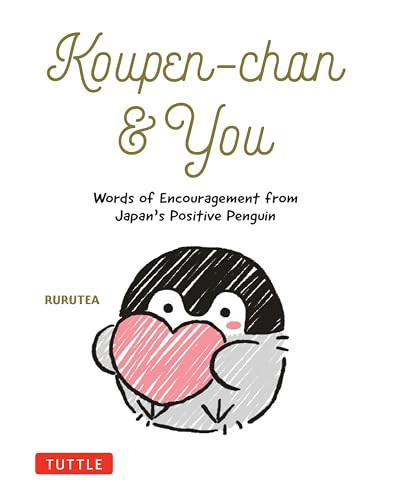 Koupen-chan & You (Words of Encouragement from Japan's Positive Penguin) by Rurutea, 9784805319291