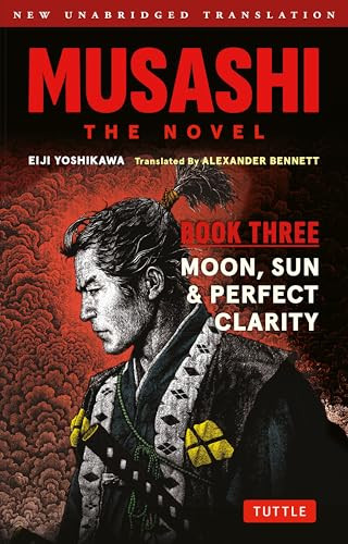 Musashi: Book Three - Moon, Sun & Perfect Clarity- The Novel (New Unabridged Translation) by Eiji Yoshikawa, Alexander Bennett, 9784805319420