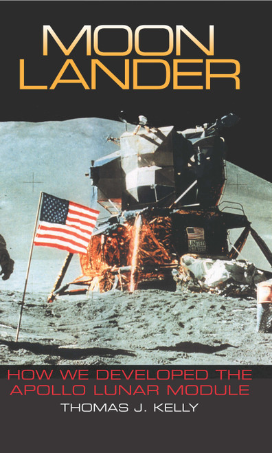 Moon Lander (How We Developed the Apollo Lunar Module) by Thomas J. Kelly, 9781588342737