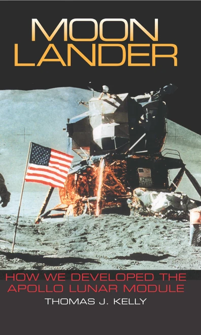Moon Lander (How We Developed the Apollo Lunar Module) by Thomas J. Kelly, 9781588342737