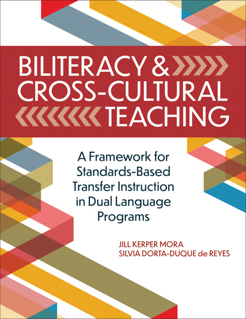 Biliteracy & Cross-Cultural Teaching (A Framework for Standards-Based Transfer Instruction in Dual Language Programs) by Jill Kerper Mora, Silvia Dorta-Duque de Reyes, 9781681256375