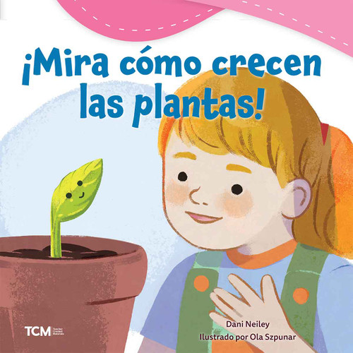 ¡Mira cómo crecen las plantas! (Spanish Edition) by Dani Neiley, Ola Szpunar, 9798765961995