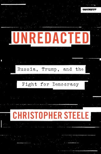 Unredacted (Russia, Trump, and the Fight for Democracy) by Christopher Steele, 9780063373433