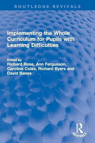 Implementing the Whole Curriculum for Pupils with Learning Difficulties by Richard Rose, Ann Fergusson, Caroline Coles, Richard Byers, David Banes, 9781032310886