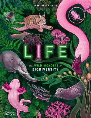 Life (The Wild Wonders of Biodiversity) by Jennifer N R Smith, Joanna Bagniewska, 9780500653357