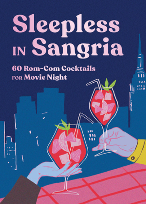 Sleepless in Sangria (60 Rom-Com Cocktails for Movie Night) by Ebury Publishing, 9781682689806