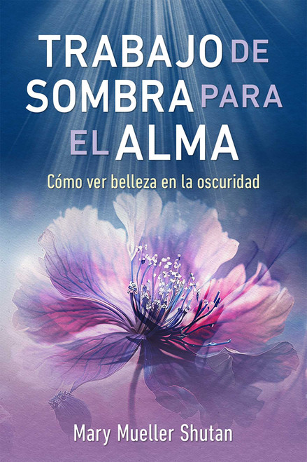 Trabajo de sombra para el alma (Cómo ver belleza en la oscuridad) (Spanish Edition) by Mary Mueller Shutan, 9798888501948