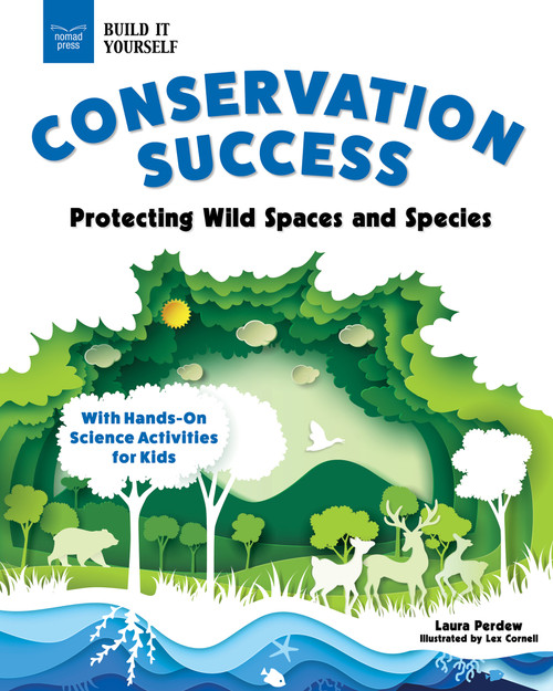 Conservation Success (Protecting Wild Spaces and Species with Hands-On Science Activities for Kids) by Laura Perdew, Lex Cornell, 9781647411367