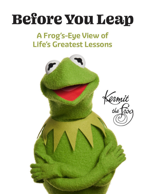 Before You Leap (A Frog's-Eye View of Life's Greatest Lessons) by Kermit The Frog, 9781368104050
