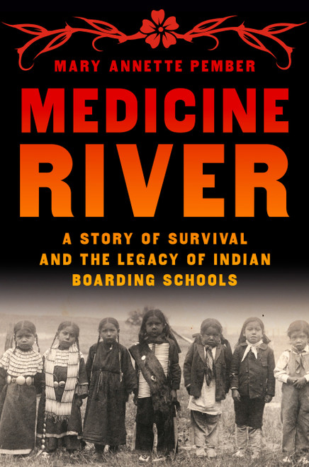 Medicine River (A Story of Survival and the Legacy of Indian Boarding Schools) by Mary Annette Pember, 9780553387315