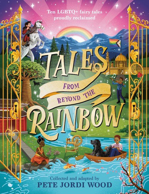 Tales from Beyond the Rainbow (Ten LGBTQ+ Fairy Tales Proudly Reclaimed) by Pete Jordi Wood, 9780593889725