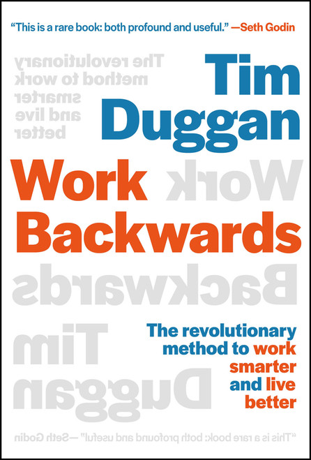 Work Backwards (The Revolutionary Method to Work Smarter and Live Better) by Tim Duggan, 9781394298174