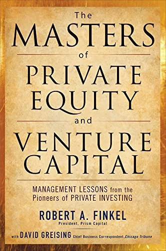 The Masters of Private Equity and Venture Capital by David Greising, Robert Finkel, 9780071624602