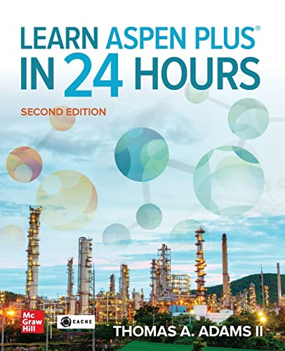 Learn Aspen Plus in 24 Hours, Second Edition by Thomas A. Adams II, 9781264266654
