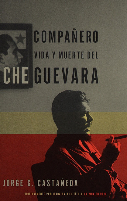 Compañero / Compañero: The Life and Death of Che Guevara (Vida y muerte del Che Guevara--Spanish-language edition) by Jorge G. Castañeda, 9780679781615