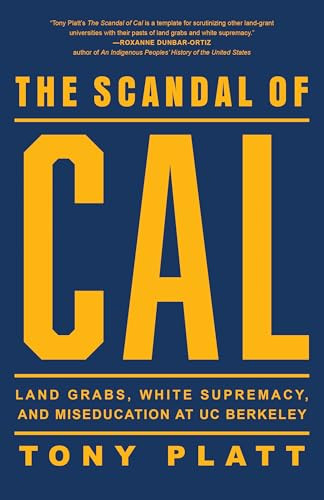 The Scandal of Cal (Land Grabs, White Supremacy, and Miseducation at UC Berkeley) - 9781597146807 by Tony Platt, 9781597146807