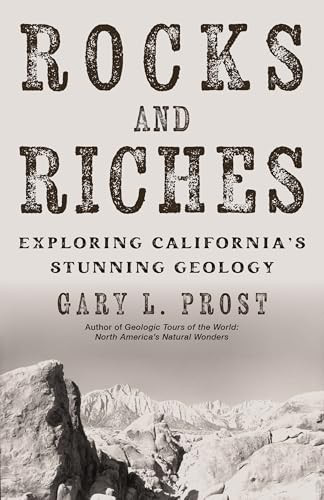 Rocks and Riches (Exploring California's Stunning Geology) by Gary L. Prost, 9781597146777