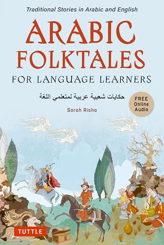 Arabic Folktales for Language Learners (Traditional Stories in Arabic and English (Free Bilingual Online Audio)) by Sarah Risha, 9780804857109