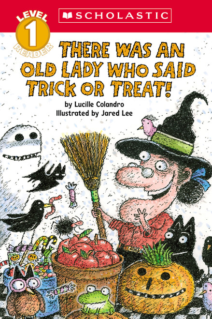 There Was an Old Lady Who Said Trick or Treat! (Scholastic Reader, Level 1) by Lucille Colandro, Jared Lee, 9781546138563