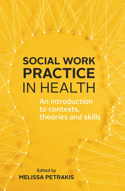 Social Work Practice in Health (An Introduction to Contexts, Theories and Skills) by Melissa Petrakis, 9781760294519