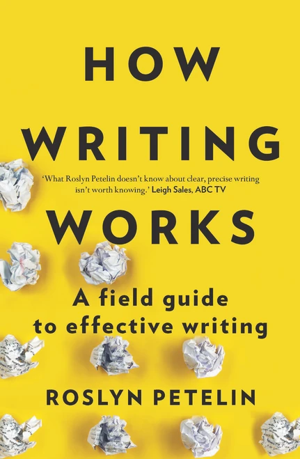 How Writing Works (A Field Guide to Effective Writing) by Roslyn Petelin, 9781925266917