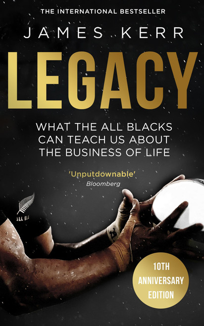 Legacy (What The All Blacks Can Teach Us About The Business Of Life) by James Kerr, 9781472103536