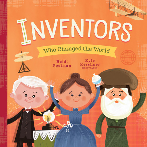 Inventors Who Changed the World by Heidi Poelman, Kyle Kershner, 9781641700351