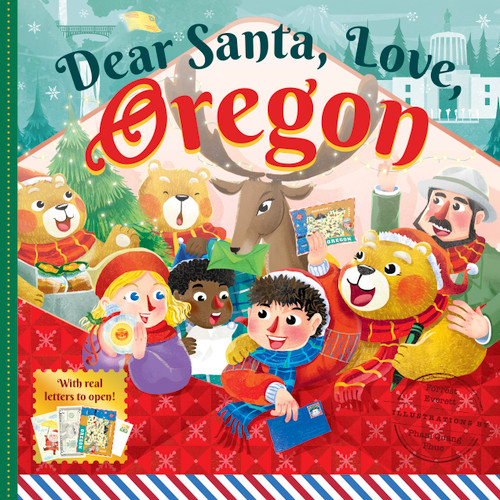 Dear Santa, Love Oregon (A Beaver State Christmas Celebration-With Real Letters!) by Forrest Everett, Pham Quang Phuc, 9781641701679
