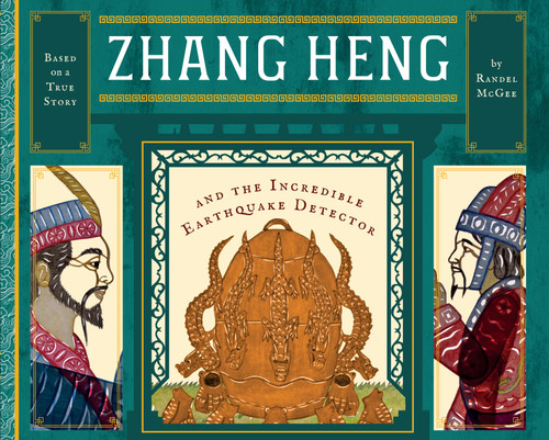 Zhang Heng and the Incredible Earthquake Detector by Randel McGee, 9781641701686